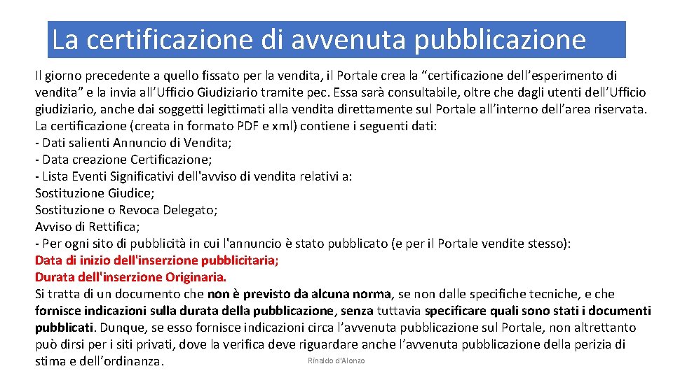 La certificazione di avvenuta pubblicazione Il giorno precedente a quello fissato per la vendita,