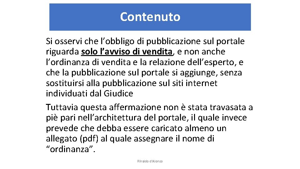 Contenuto Si osservi che l’obbligo di pubblicazione sul portale riguarda solo l’avviso di vendita,