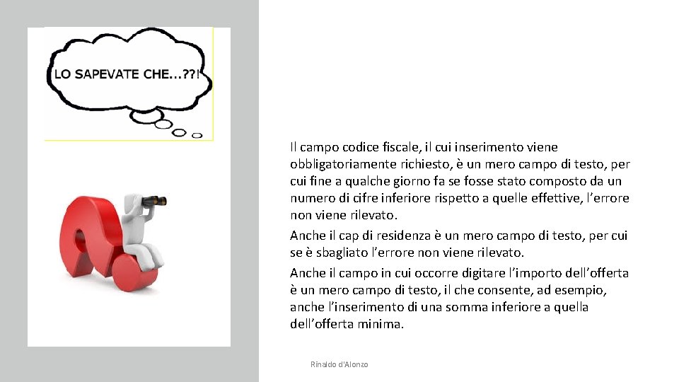 Il campo codice fiscale, il cui inserimento viene obbligatoriamente richiesto, è un mero campo