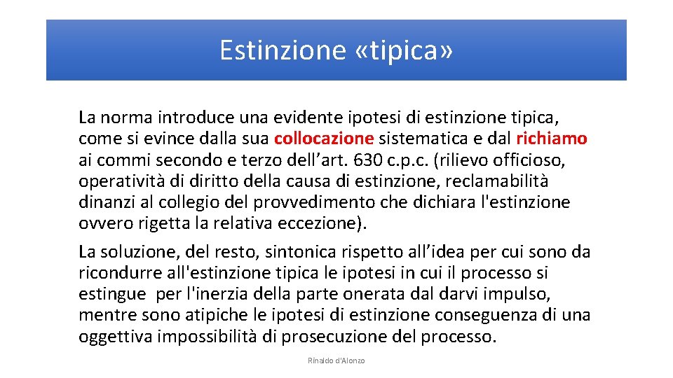 Estinzione «tipica» La norma introduce una evidente ipotesi di estinzione tipica, come si evince