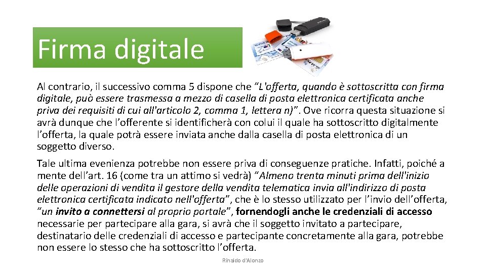 Firma digitale Al contrario, il successivo comma 5 dispone che “L'offerta, quando è sottoscritta