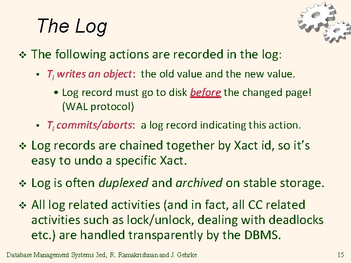 The Log v The following actions are recorded in the log: § Ti writes