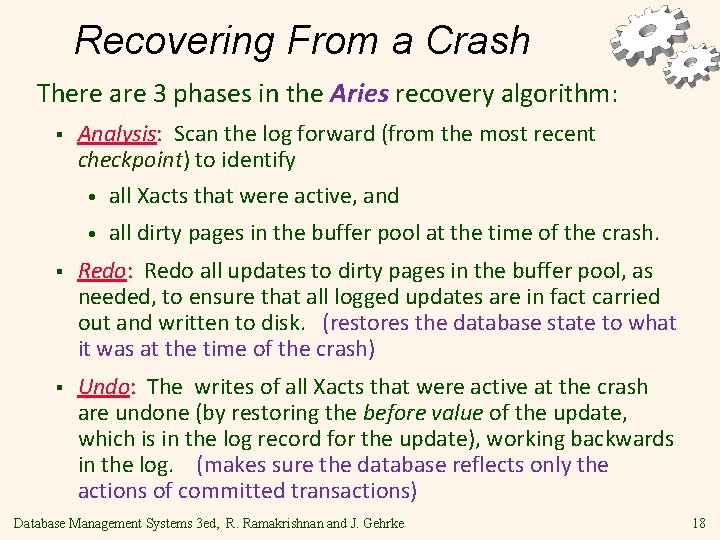 Recovering From a Crash There are 3 phases in the Aries recovery algorithm: §