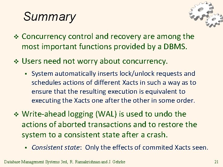 Summary v Concurrency control and recovery are among the most important functions provided by