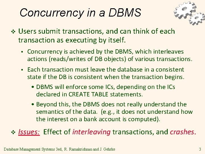 Concurrency in a DBMS v v Users submit transactions, and can think of each