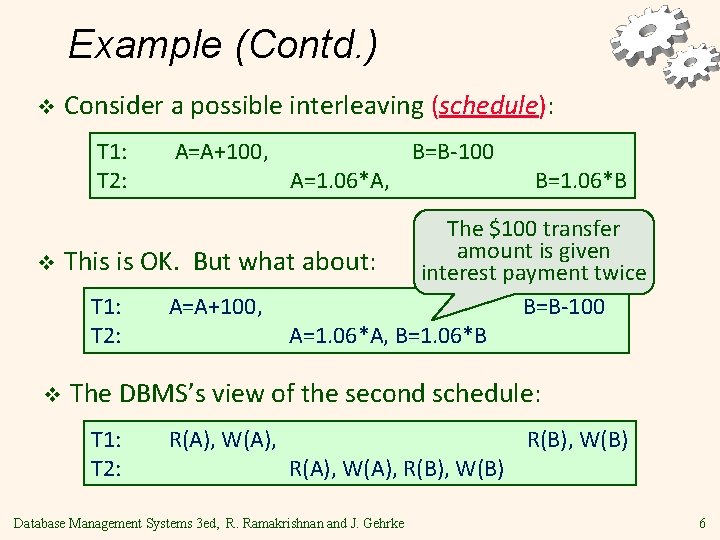 Example (Contd. ) v Consider a possible interleaving (schedule): T 1: T 2: A=A+100,