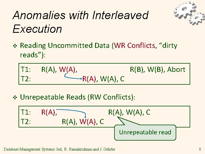 Anomalies with Interleaved Execution v Reading Uncommitted Data (WR Conflicts, “dirty reads”): T 1: