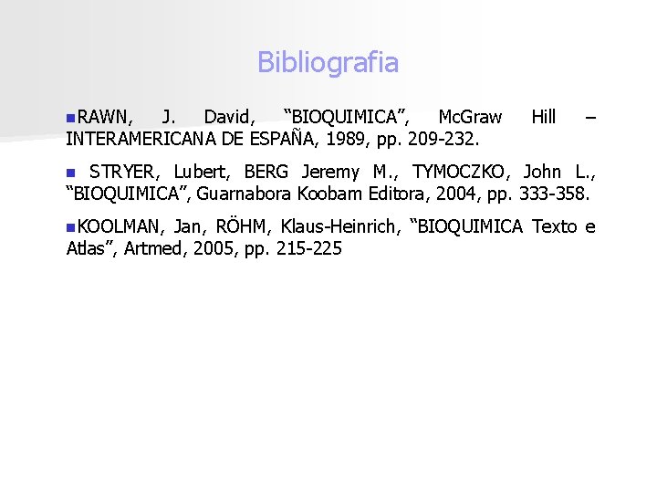 Bibliografia n. RAWN, J. David, “BIOQUIMICA”, Mc. Graw INTERAMERICANA DE ESPAÑA, 1989, pp. 209
