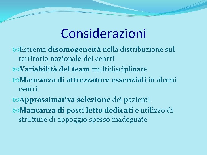 Considerazioni Estrema disomogeneità nella distribuzione sul territorio nazionale dei centri Variabilità del team multidisciplinare