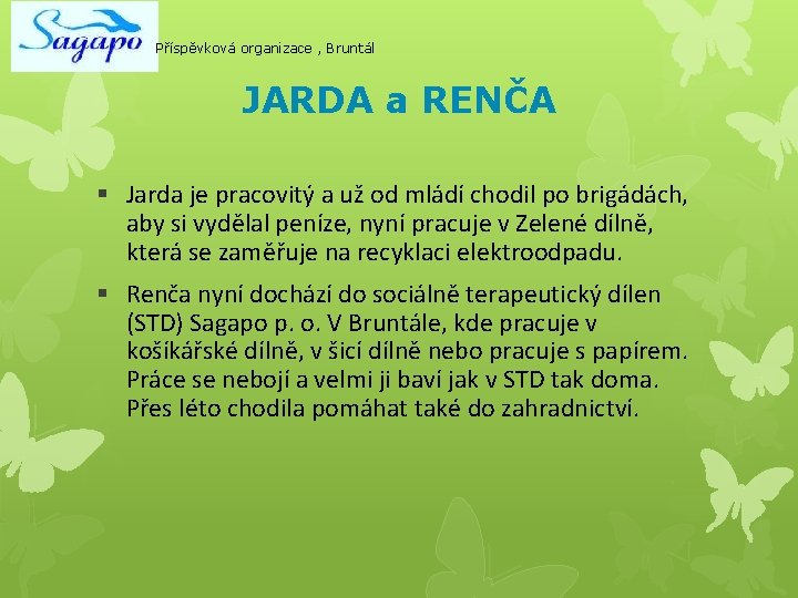 Příspěvková organizace , Bruntál JARDA a RENČA § Jarda je pracovitý a už od