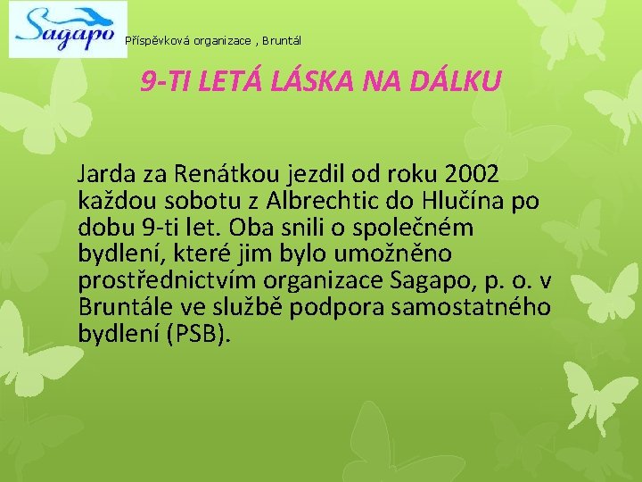 Příspěvková organizace , Bruntál 9 -TI LETÁ LÁSKA NA DÁLKU Jarda za Renátkou jezdil