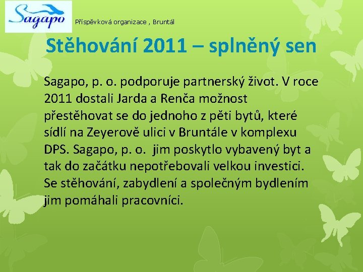 Příspěvková organizace , Bruntál Stěhování 2011 – splněný sen Sagapo, p. o. podporuje partnerský