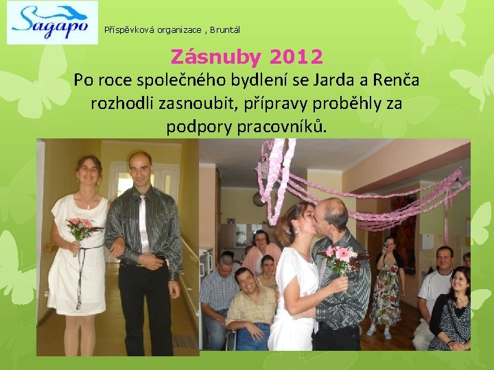 Příspěvková organizace , Bruntál Zásnuby 2012 Po roce společného bydlení se Jarda a Renča