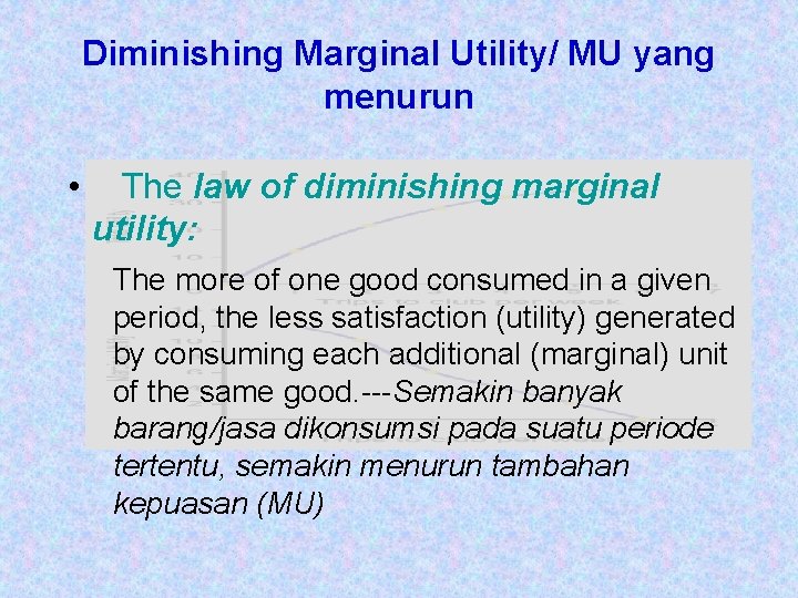 Diminishing Marginal Utility/ MU yang menurun • The law of diminishing marginal utility: The