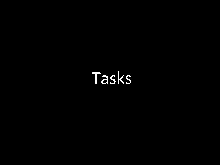 Tasks 