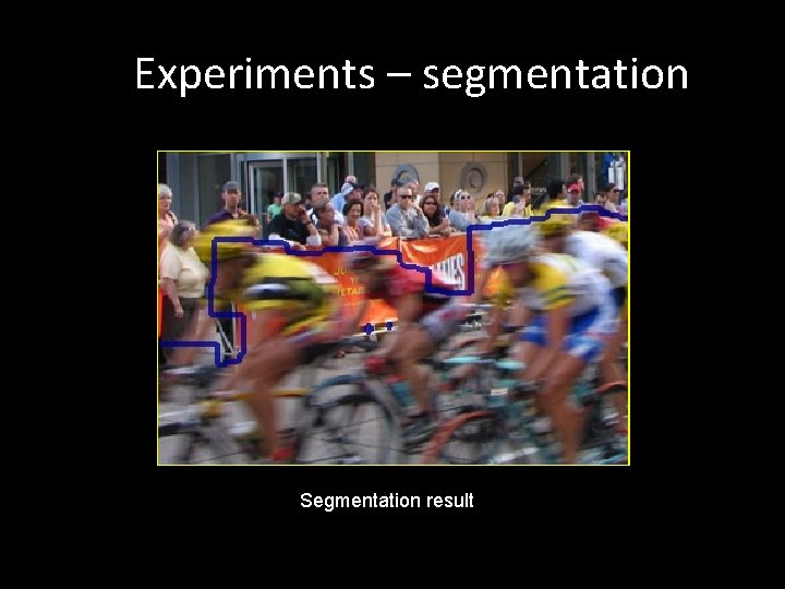 Experiments – segmentation Segmentation result 