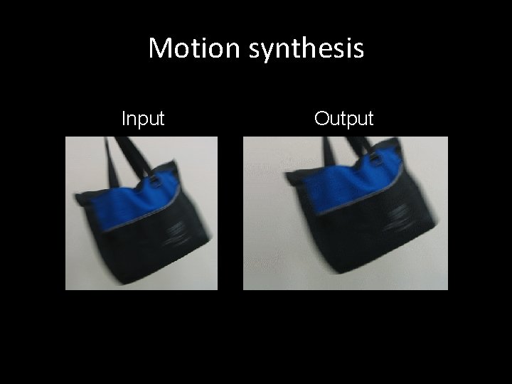 Motion synthesis Input Output 