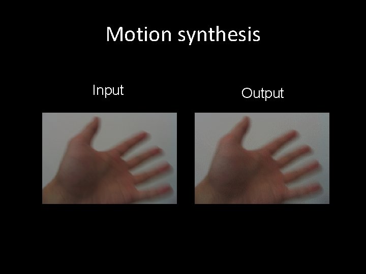 Motion synthesis Input Output 