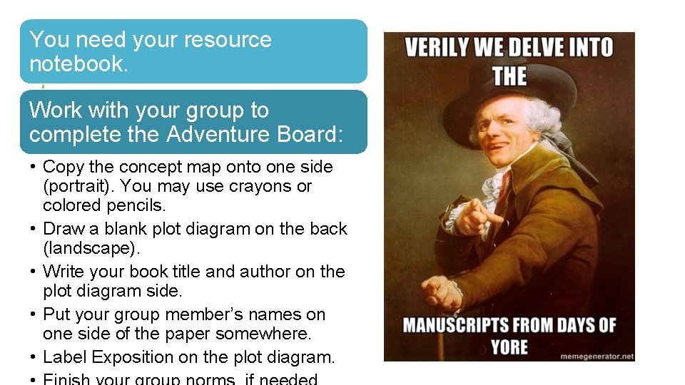 You need your resource notebook. Work with your group to complete the Adventure Board: