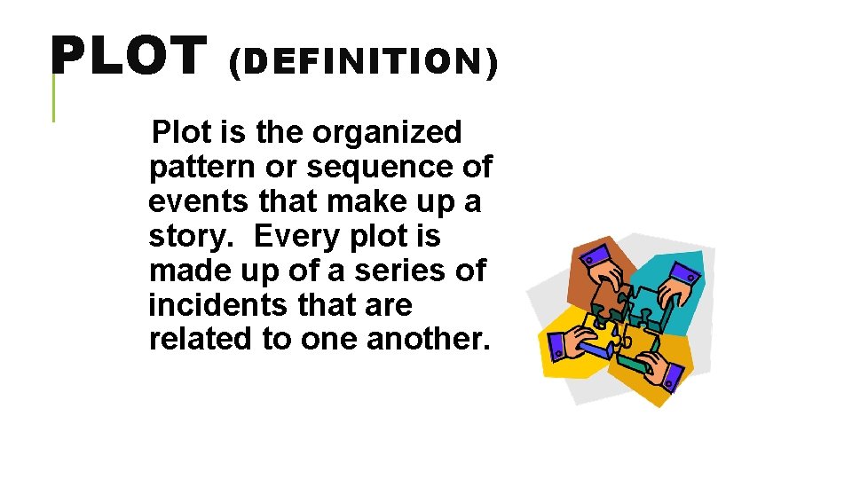 PLOT (DEFINITION) Plot is the organized pattern or sequence of events that make up