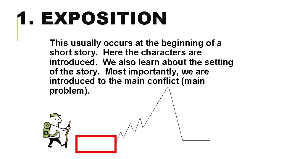 1. EXPOSITION This usually occurs at the beginning of a short story. Here the