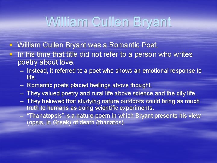 William Cullen Bryant § William Cullen Bryant was a Romantic Poet. § In his