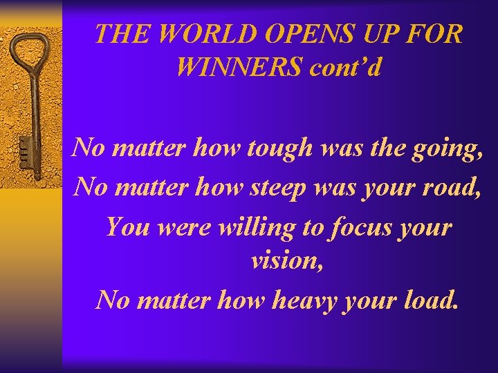 THE WORLD OPENS UP FOR WINNERS cont’d No matter how tough was the going,