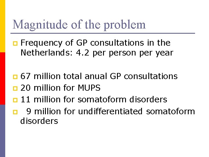 Magnitude of the problem p Frequency of GP consultations in the Netherlands: 4. 2