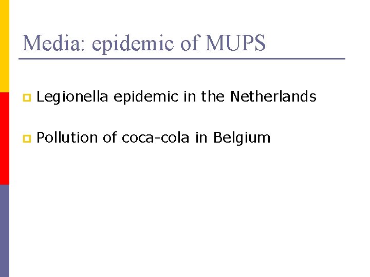 Media: epidemic of MUPS p Legionella epidemic in the Netherlands p Pollution of coca-cola