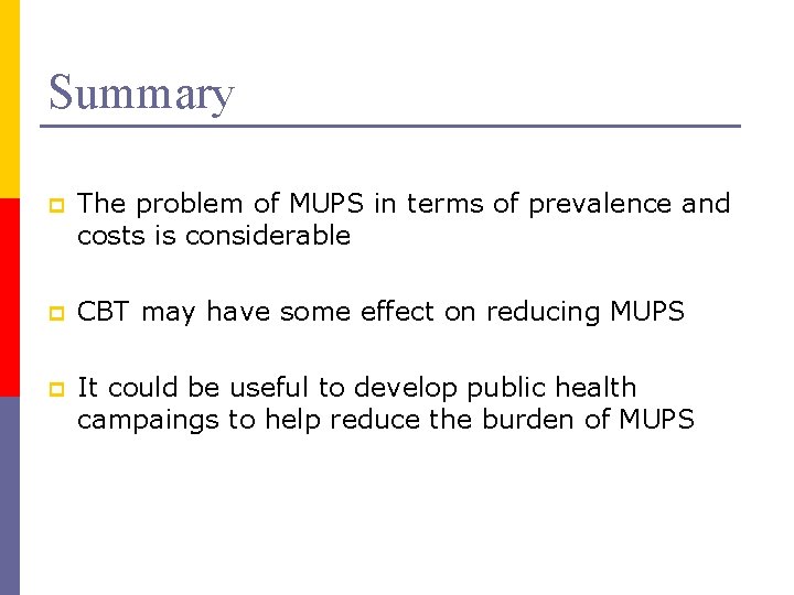 Summary p The problem of MUPS in terms of prevalence and costs is considerable