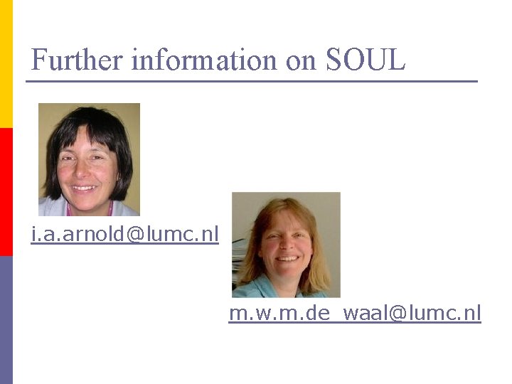 Further information on SOUL i. a. arnold@lumc. nl m. w. m. de_waal@lumc. nl 