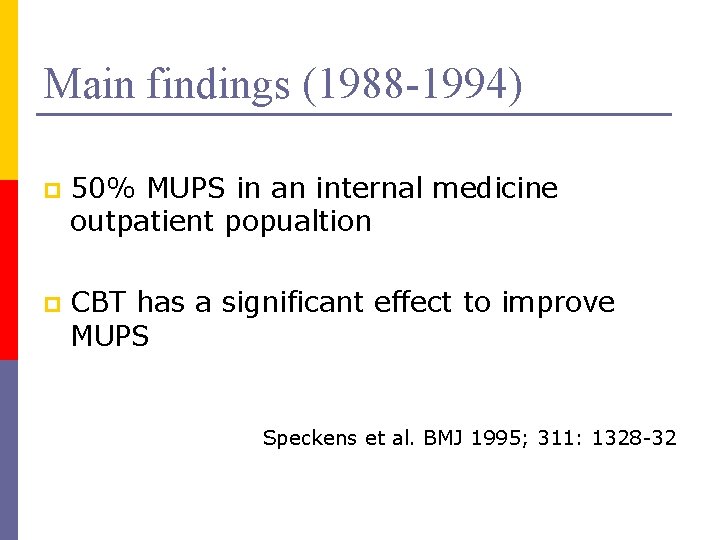 Main findings (1988 -1994) p 50% MUPS in an internal medicine outpatient popualtion p