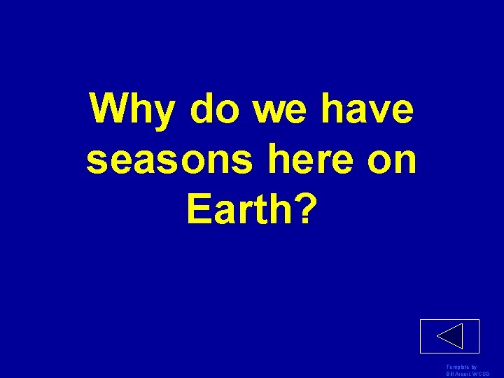Why do we have seasons here on Earth? Template by Bill Arcuri, WCSD 