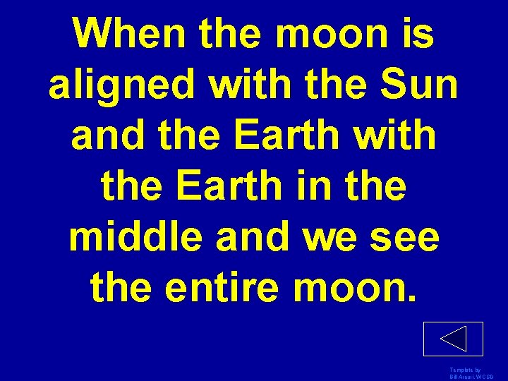 When the moon is aligned with the Sun and the Earth with the Earth