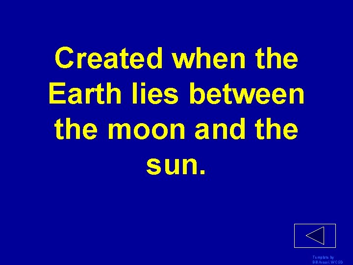 Created when the Earth lies between the moon and the sun. Template by Bill