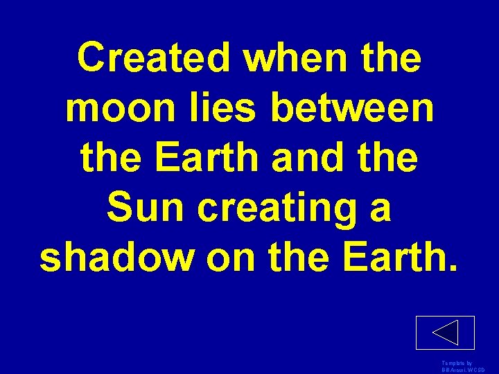 Created when the moon lies between the Earth and the Sun creating a shadow