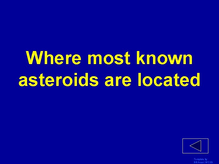 Where most known asteroids are located Template by Bill Arcuri, WCSD 