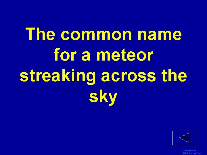 The common name for a meteor streaking across the sky Template by Bill Arcuri,