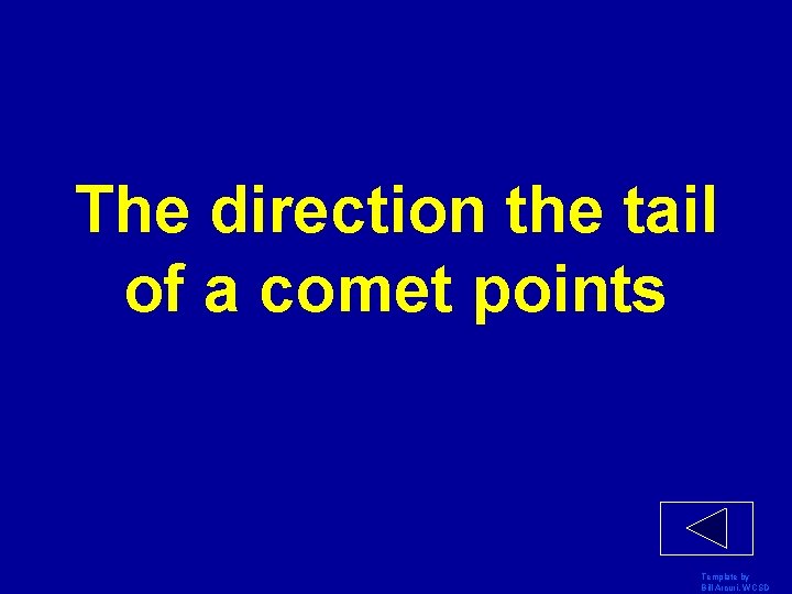 The direction the tail of a comet points Template by Bill Arcuri, WCSD 