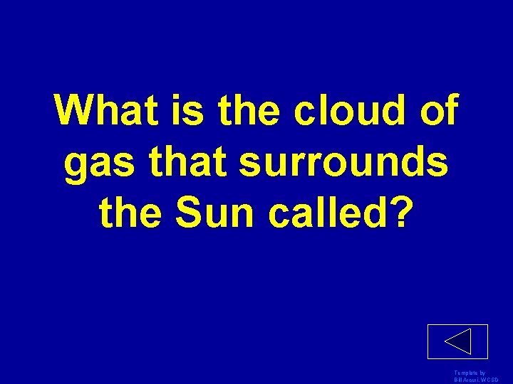 What is the cloud of gas that surrounds the Sun called? Template by Bill