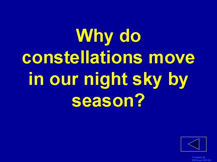 Why do constellations move in our night sky by season? Template by Bill Arcuri,