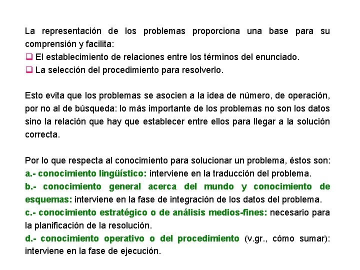 La representación de los problemas proporciona una base para su comprensión y facilita: q