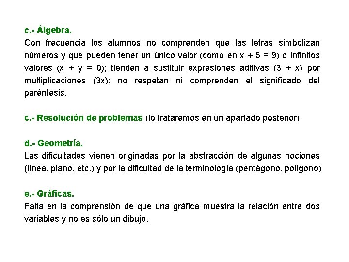 c. - Álgebra. Con frecuencia los alumnos no comprenden que las letras simbolizan números