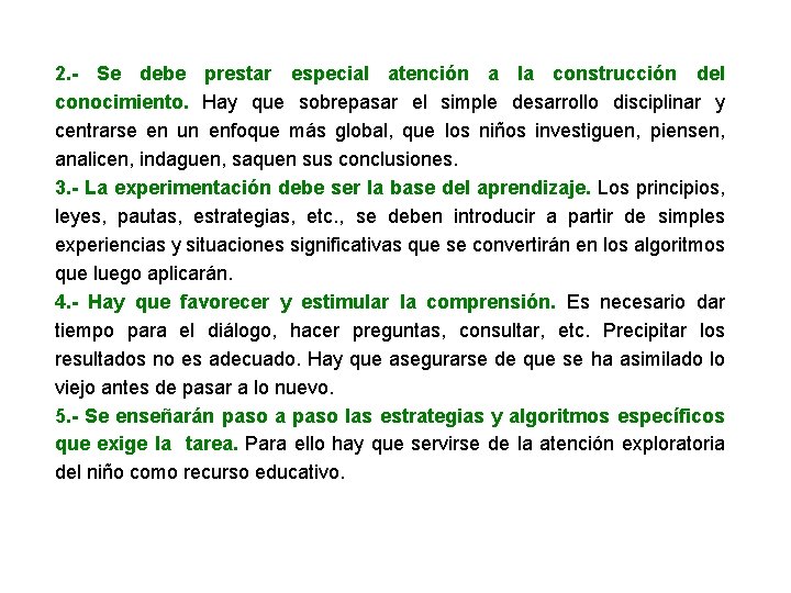 2. - Se debe prestar especial atención a la construcción del conocimiento. Hay que