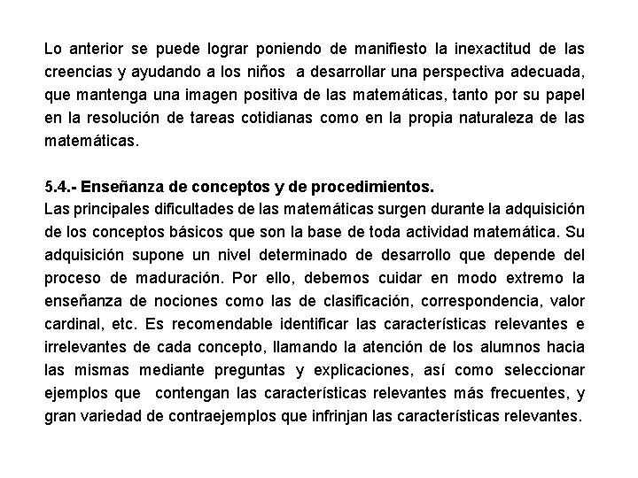 Lo anterior se puede lograr poniendo de manifiesto la inexactitud de las creencias y