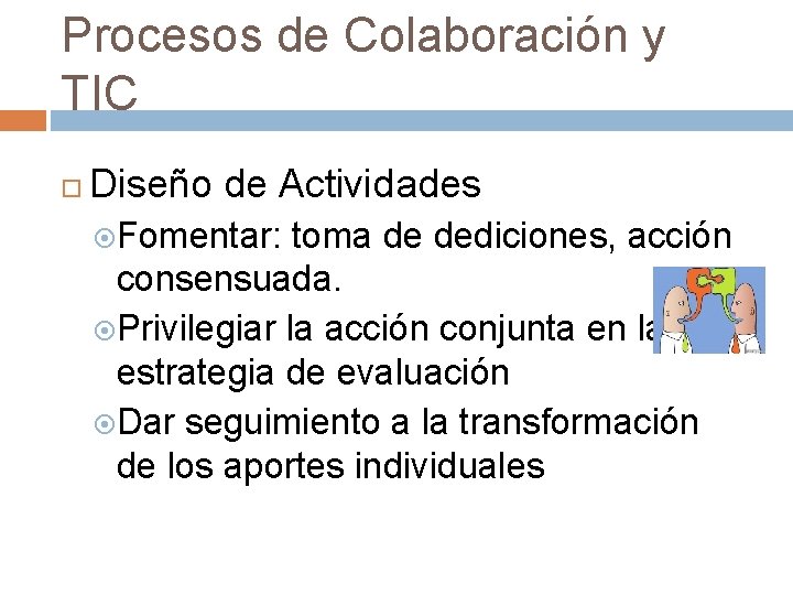 Procesos de Colaboración y TIC Diseño de Actividades Fomentar: toma de dediciones, acción consensuada.