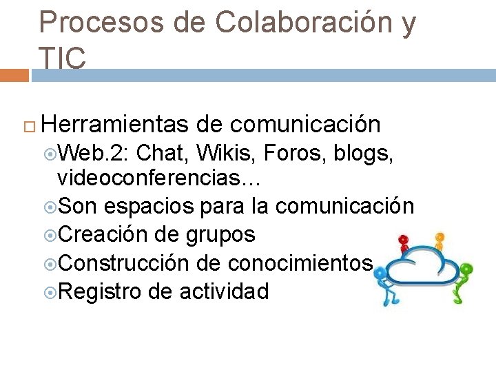 Procesos de Colaboración y TIC Herramientas de comunicación Web. 2: Chat, Wikis, Foros, blogs,