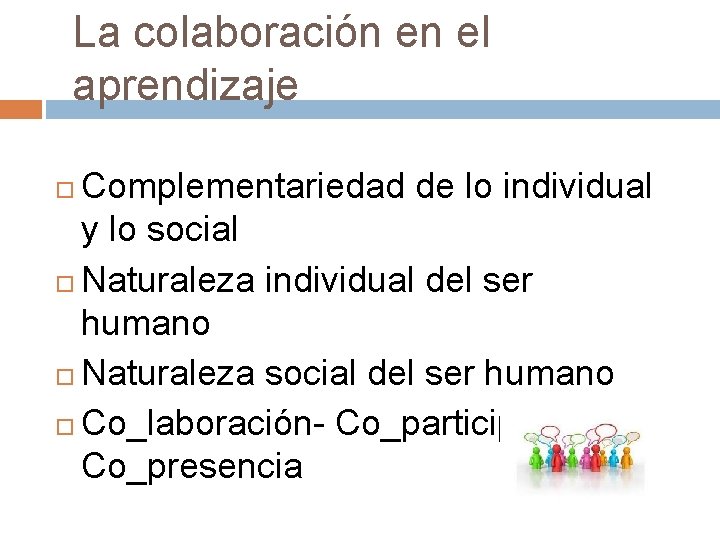 La colaboración en el aprendizaje Complementariedad de lo individual y lo social Naturaleza individual