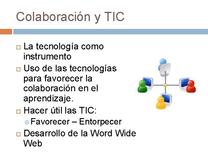 Colaboración y TIC La tecnología como instrumento Uso de las tecnologías para favorecer la