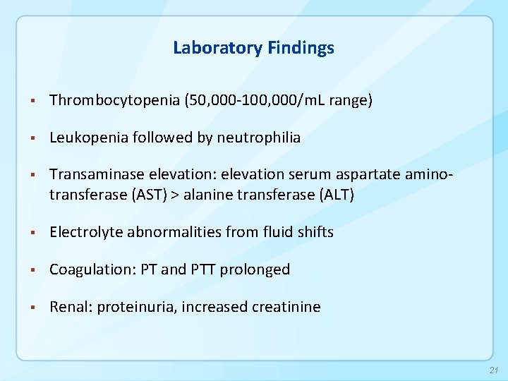 Laboratory Findings § Thrombocytopenia (50, 000 -100, 000/m. L range) § Leukopenia followed by